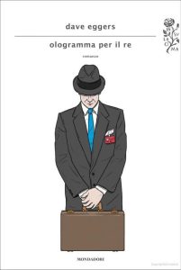 Dave Eggers – Ologramma per il re (2013)