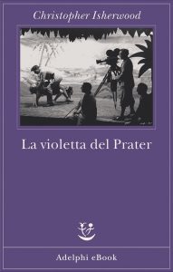 Christopher Isherwood – La violetta del Prater (2022)