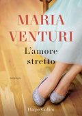 Maria Venturi - L'amore stretto (2019)