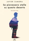 Javier Zamora - Se piovessero stelle su questo deserto (2022)