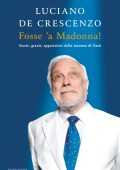 Luciano De Crescenzo - Fosse 'a Madonna! (2012)