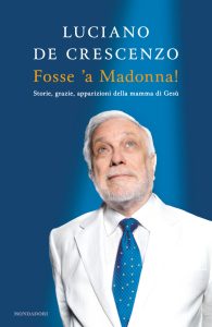 Luciano De Crescenzo – Fosse ‘a Madonna! (2012)