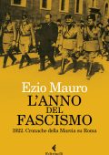Ezio Mauro - L'anno del fascismo (2022)
