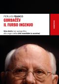 Pierluigi Franco - Gorbacev il furbo ingenuo (2022)