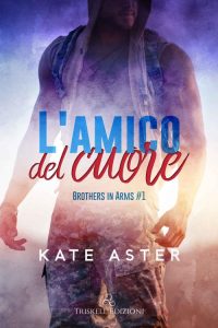 Kate Aster – Brothers in Arms Vol. 1. L’amico del cuore (2022)
