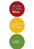Daniel H. Pink - When. I segreti della scienza per scegliere il momento giusto (2020)