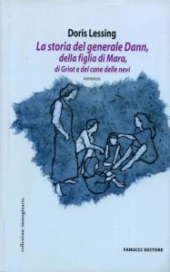 Doris Lessing – La storia del generale Dann, della figlia di Mara, di Griot e del cane delle nevi (2005)