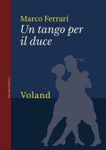 Marco Ferrari – Un tango per il duce (2018)