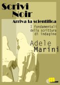 Adele Marini - Scrivi noir. Arriva la scientifica (2012)