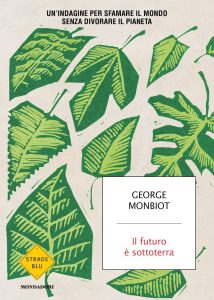 George Monbiot – Il futuro è sottoterra (2022)
