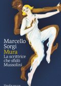 Marcello Sorgi - Mura. La scrittrice che sfidò Mussolini (2022)