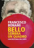 Francesco Bonami - Bello, sembra un quadro (2022)