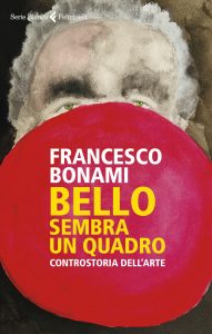Francesco Bonami – Bello, sembra un quadro (2022)