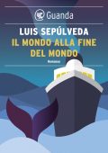 Luis Sepúlveda - Il mondo alla fine del mondo (2012)