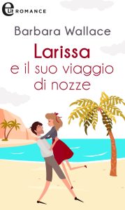 Barbara Wallace – Larissa e il suo viaggio di nozze (2021)