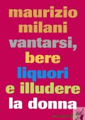 Maurizio Milani - Vantarsi, bere liquori e illudere la donna (2007)