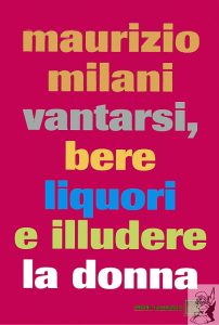 Maurizio Milani – Vantarsi, bere liquori e illudere la donna (2007)