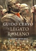 Guido Cervo - Il legato romano. La legione invincibile (2017)