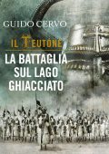 Guido Cervo - Il teutone. La battaglia sul lago ghiacciato (2011)