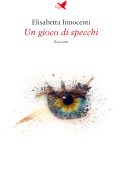 Elisabetta Innocenti - Un gioco di specchi (2022)