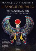 Francesco Tiradritti - Il sangue del falco. Tutankhamon e il destino del regno (2022)