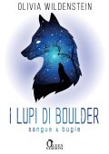 Olivia Wildenstein - I lupi di Boulder vol. 1. Sangue e bugie (2022)