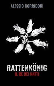 Alessio Corridori – Rattenkönig. Il Re dei Ratti (2019)