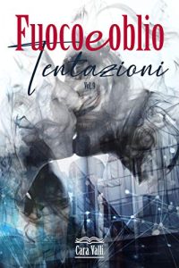 Cara Valli – Fuoco e oblio Vol. 9. Tentazioni (2021)