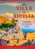 Fiona Grace - Una Villa in Sicilia: Omicidio all'olio di oliva (Un giallo con cani e gatti Libro 1) (2020)