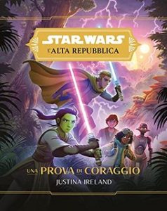 Justina Ireland – Star Wars. L’Alta Repubblica. Una Prova di Coraggio (2021)