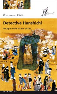 Okamoto Kido – Detective Hanshichi 02. Indagini nelle strade di Edo (2012)