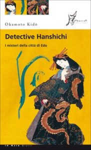 Okamoto Kido – Detective Hanshichi 01. I misteri della città di Edo (2012)