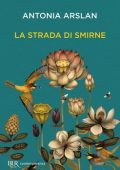 Antonia Arslan - La strada di Smirne (2020)