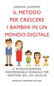 Jordan Shapiro – Il metodo per crescere i bambini in un mondo digitale (2019)