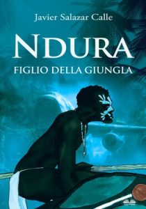 Javier Salazar Calle – Ndura. Figlio Della Giungla (2020)