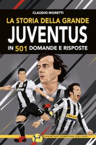 Claudio Moretti – La storia della grande Juventus in 501 domande e risposte (2019)