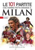 Giuseppe Di Cera - Le 101 partite che hanno fatto grande il Milan (2018)