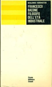 Benjamin Farrington – Francesco Bacone, filosofo dell’età industriale (1967)