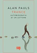 Alan Pauls - Trance. Autobiografia di un lettore (2019)