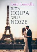 Cara Connelly - Tutta colpa delle nozze (2016)