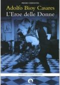 Adolfo Bioy Casares - L'eroe delle donne (2009)
