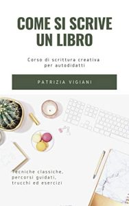 Patrizia Vigiani – Come si scrive un libro: corso di scrittura creativa per autodidatti  (2020)