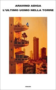 Aravind Adiga – L’ultimo uomo nella torre (2012)