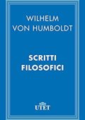 Wilhelm Humboldt (von) - Scritti filosofici (2013) UTET