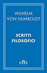 Wilhelm Humboldt (von) – Scritti filosofici (2013) UTET