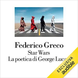 Federico Greco – Star Wars. La poetica di George Lucas (2022) (mp3 – 128 kbps)