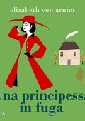 Elizabeth von Arnim, Sabina Terziani - Una principessa in fuga (2022) (mp3 - 128 kbps)