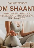 Tina Mastandrea - Om Shaant꞉ 7 Meditazioni guidate al rilassamento integrale e al rinnovamento di corpo, mente e spirito (2022) (mp3 - 128 kbps)