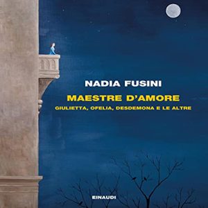 Nadia Fusini – Maestre d’amore꞉ Giulietta, Ofelia, Desdemona e le altre (2022) (mp3 – 128 kbps)