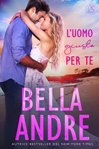 Bella Andre – I Sullivan Vol. 6. L’uomo giusto per te (2022)
